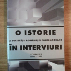 O ISTORIE A SOCIETATII ROMANESTI CONTEMPORANE IN INTERVIURI , VOL II 1990-1999 , GEORGE ARION , 1999