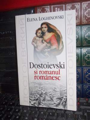 ELENA LOGHINOVSKI - DOSTOIEVSKI SI ROMANUL ROMANESC , 2003 , CU AUTOGRAF !!! * foto