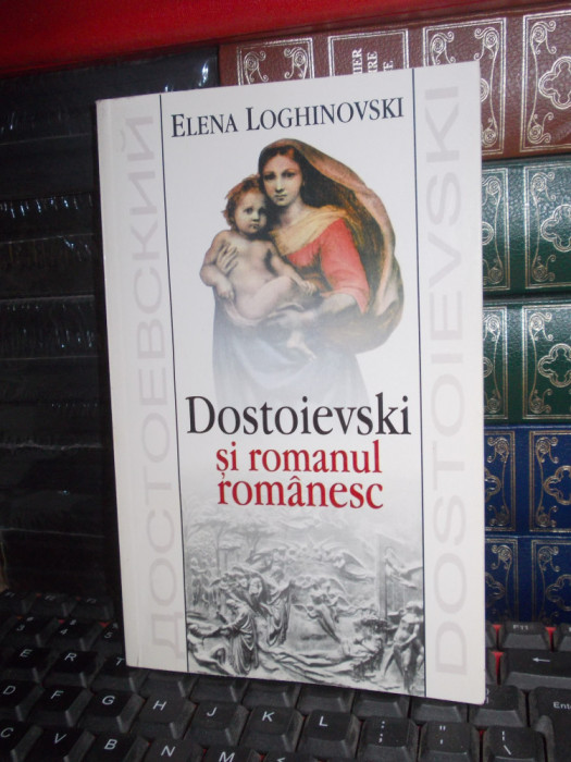 ELENA LOGHINOVSKI - DOSTOIEVSKI SI ROMANUL ROMANESC , 2003 , CU AUTOGRAF !!! *