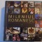 MILENIUL ROMANESC , 1000 DE ANI DE ISTORIE IN IMAGINI