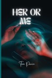 Her or Me