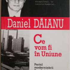 Ce vom fi in Uniune. Pariul modernizarii Romaniei – Daniel Daianu