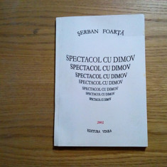 SPECTACOL CU DIMOV - Serban Foarta - Vinea, 2002, 63 p.; tiraj: 501 ex.