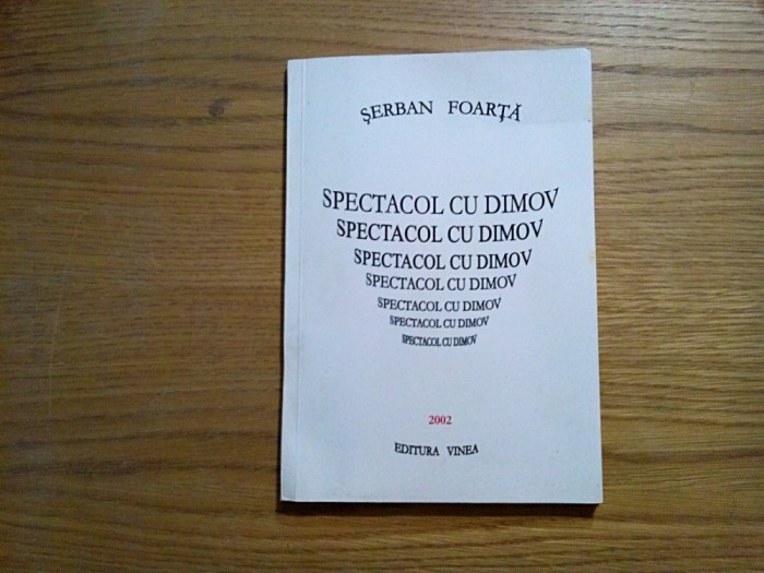 SPECTACOL CU DIMOV - Serban Foarta - Vinea, 2002, 63 p.; tiraj: 501 ex.