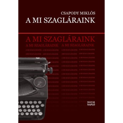 A mi szagl&amp;aacute;raink - Irodalmi &amp;eacute;let, politika &amp;eacute;s &amp;aacute;llambiztons&amp;aacute;g 1974 - 1989 - Csapody Mikl&amp;oacute;s foto