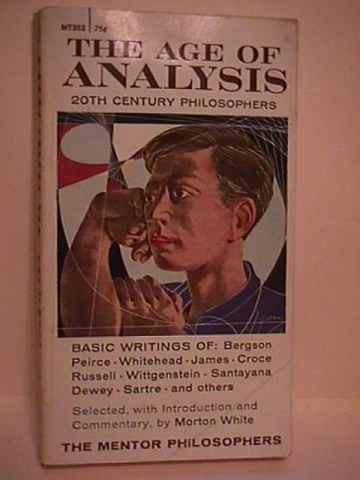 The age of analysis / 20th century philosophers Morton White