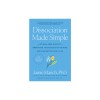 Dissociation Made Simple: A Stigma-Free Guide to Embracing Your Dissociative Mind and Navigating Daily Lif E