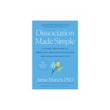 Dissociation Made Simple: A Stigma-Free Guide to Embracing Your Dissociative Mind and Navigating Daily Lif E