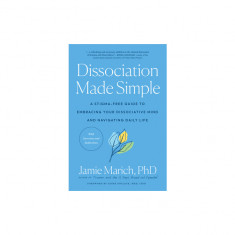 Dissociation Made Simple: A Stigma-Free Guide to Embracing Your Dissociative Mind and Navigating Daily Lif E