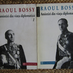 Amintiri din viata diplomatica Raoul Bossy 2 volume, Humanitas