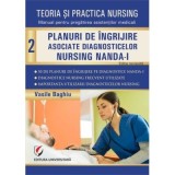 Teoria si practica nursing. Volumul 2. Planuri de &icirc;ngrijire asociate diagnosticelor nursing NANDA-I. Editie revizuita - Vasile Baghiu