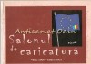 Salonul de Caricatura - Editia XIX, Vaslui 2006. Album de Arta cu Caricaturi, Limba Romana, Coperta Brosata