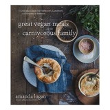 Great Vegan Meals for the Carnivorous Family, Amanda Logan
