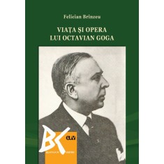 Viata si opera lui Octavian Goga &ndash; Felician Brinzeu