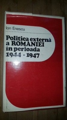 Politica externa a Romaniei in perioada 1944-1947- Ion Enescu foto