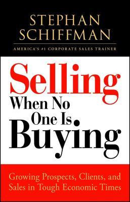 Selling When No One Is Buying: Growing Prospects, Clients, and Sales in Tough Economic Times foto