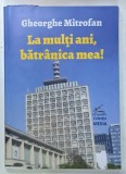 LA MULTI ANI, BATRANICA MEA! de GHEORGHE MITROFAN, 2024, DEDICATIE*