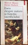 ESEU DESPRE NATURA SI FUNCTIA SACRIFICIULUI/MARCEL MAUSS ,HENRI HUBERT/ POLIROM 1997/ FOLOSITA , STARE BUNA