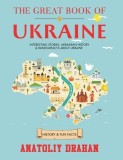 The Great Book of Ukraine: Interesting Stories, Ukrainian History &amp;amp; Random Facts About Ukraine (History &amp;amp; Fun Facts)