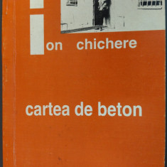 ION CHICHERE: CARTEA DE BETON (SELECTIE DE VERSURI 1990-1998/DEDICATIE-AUTOGRAF)