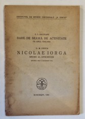 DARE DE SEAMA DE ACTIVITATE de G. I. BRATIANU , NICOLAE IORGA ISTORIC AL ANTICHITATII de D. M. PIPPIDI , Bucuresti , 1945