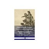 Forty-Four Years, the Life of a Hunter: Being Reminiscences of Meshach Browning, a Maryland Hunter and Trapper
