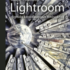 Adobe Photoshop Lightroom - digitális képkidolgozás fotósoknak - Baráth Gábor