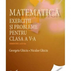 Matematică. Exerciţii şi probleme pentru clasa a V-a. Semestrul al II-lea - Paperback brosat - Georgeta Ghiciu, Niculae Ghiciu - Corint