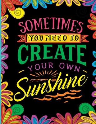 Sometimes You Need to Create Your Own Sunshine: Stress Relief Adult Coloring Book foto