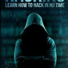 Hacking: Learn How to Hack in No Time: Ultimate Hacking Guide from Beginner to Expert