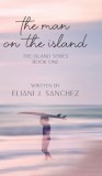 The Man on the Island: The Island Series: Book One