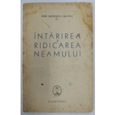 INTARIREA SI RIDICAREA NEAMULUI de PETRE GEORGESCU - DELAFRAS , *PREZINTA PETE