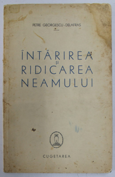 INTARIREA SI RIDICAREA NEAMULUI de PETRE GEORGESCU - DELAFRAS , *PREZINTA PETE