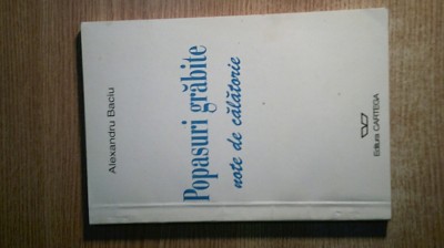 Alexandru Baciu - Popasuri grabite - note de calatorie (Editura Cartega, 1999) foto