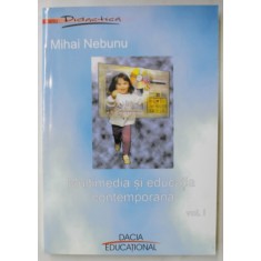 MULTIMEDIA SI EDUCATIA CONTEMPORANA de MIHAI NEBUNU , VOLUMUL I , 2005