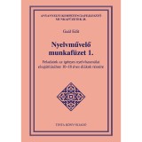 Nyelvművelő munkaf&uuml;zet 1. - Feladatok az ig&eacute;nyes nyelvhaszn&aacute;lat elsaj&aacute;t&iacute;t&aacute;s&aacute;hoz 10-18 &eacute;ves di&aacute;kok r&eacute;sz&eacute;re - Ga&aacute;l Edit