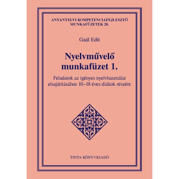 Nyelvművelő munkaf&uuml;zet 1. - Feladatok az ig&eacute;nyes nyelvhaszn&aacute;lat elsaj&aacute;t&iacute;t&aacute;s&aacute;hoz 10-18 &eacute;ves di&aacute;kok r&eacute;sz&eacute;re - Ga&aacute;l Edit