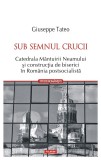 Sub semnul crucii. Catedrala Mantuirii Neamului si constructia de biserici in Romania postsocialista