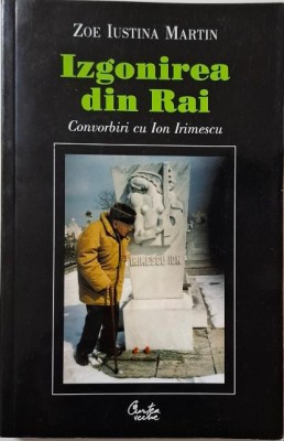 Izgonirea din Rai. Convorbiri cu Ion Irimescu &amp;ndash; Zoe Iustina Martin foto