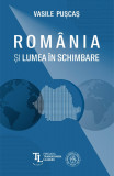 Romania si lumea in schimbare - Vasile Puscas - Scoala Ardeleana
