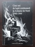 Cinci ani de luptă rom&acirc;nească &icirc;n Ardealul de Nord 1940-1944