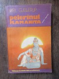 KARL GJELLERUP - PELERINUL KAMANITA