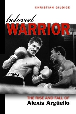 Beloved Warrior: The Rise and Fall of Alexis Arguello foto