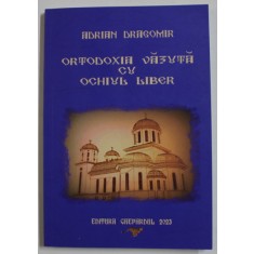 ORTODOXIA VAZUTA CU OCHIUL LIBER de ADRIAN DRAGOMIR , 2023