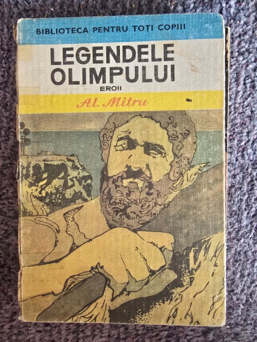Legendele Olimpului. Eroii - de Alexandru Mitru (Editia: 1983), 304 pagini, stare buna, fara cotor