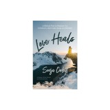 Love Heals: A Biblical Plan to Restore Our Emotions, Memories, Souls, and Bodies