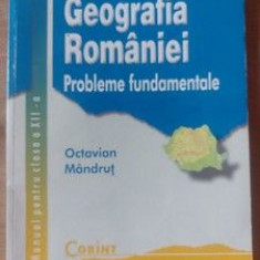 Geografia Romaniei. Manual pentru clasa a 12-a - Octavian Mandrut