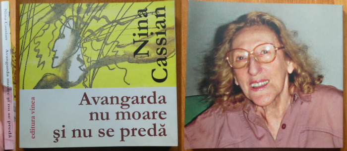 Nina Cassian , Avangarda nu moare si nu se preda , Editura Vinea , 2007