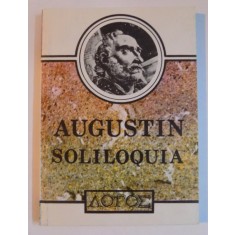 SOLILOQUIA. VORBIRI INSINGURATE si SERMONES. PREDICI de AURELIUS AUGUSTINUS 1992