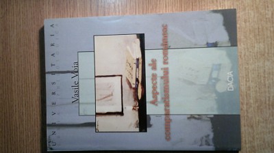 Aspecte ale comparatismului romanesc - Vasile Voia (Editura Dacia, 2002) foto